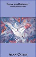 Drunk and Disorderly: Selected Poems 1978-2000