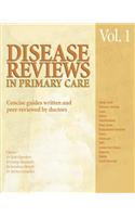 Disease Reviews in Primary Care: Concise Guides Written and Peer-Reviewed by Doctors: v. 1