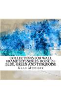 Collections for Wall Frame Sets Series: Book of Blue, Green and Turquoise