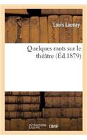 Quelques Mots Sur Le Théâtre