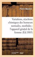 Variations de Composition Et Réactions Chimiques Des Humeurs Normales & Morbides de