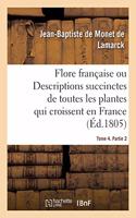 Flore Française. Tome 4. Partie 2: Ou Descriptions Succinctes de Toutes Les Plantes Qui Croissent Naturellement En France
