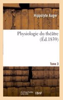 Physiologie Du Théâtre. Tome 3