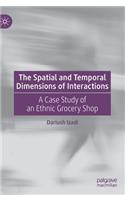 Spatial and Temporal Dimensions of Interactions: A Case Study of an Ethnic Grocery Shop