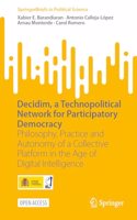 Decidim, a Technopolitical Network for Participatory Democracy: Philosophy, Practice and Autonomy of a Collective Platform in the Age of Digital Intelligence