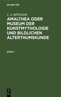 Amalthea Oder Museum Der Kunstmythologie Und Bildlichen Alterthumskunde