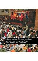 Historische Bildungsarbeit - Kompass Fur Archive?