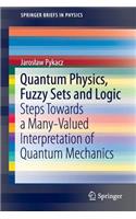 Quantum Physics, Fuzzy Sets and Logic: Steps Towards a Many-Valued Interpretation of Quantum Mechanics