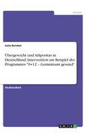 Übergewicht und Adipositas in Deutschland. Intervention am Beispiel des Programmes 9+12 - Gemeinsam gesund