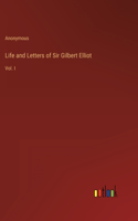 Life and Letters of Sir Gilbert Elliot: Vol. I