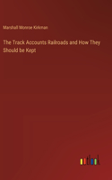 The Track Accounts Railroads and How They Should be Kept