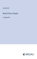 Buried Cities; Pompeii: in large print
