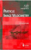 Particle Image Velocimetry: A Practical Guide