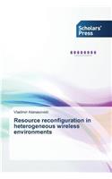 Resource reconfiguration in heterogeneous wireless environments