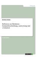 Reflexion zur Mediation - Seminarbeschreibung, -auswertung und -evaluation