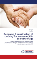 Designing & construction of clothing for women of 65 - 85 years of age