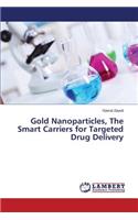 Gold Nanoparticles, The Smart Carriers for Targeted Drug Delivery