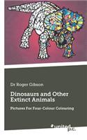 Dinosaurs and Other Extinct Animals: Pictures for Four-Colour Colouring