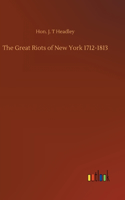 Great Riots of New York 1712-1813