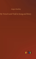 By Trench and Trail in Song and Story