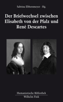 Der Briefwechsel Zwischen Elisabeth Von Der Pfalz Und René Descartes