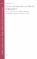 Democratisation Without Societal Participation?: The European Union as an External Actor in the Democratisation Processes of Serbia and Croatia