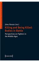 Killing and Being Killed: Bodies in Battle – Perspectives on Fighters in the Middle Ages
