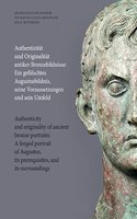 Authentizitat Und Originalitat Antiker Bronzebildnisse / Authenticity and Originality of Ancient Bronze Portraits