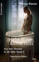 Kalte Wiege, kaltes Herz - Aus dem Himmel in die Holle Band 2 - Biografischer Roman - Erinnerungen