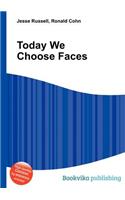 Today We Choose Faces