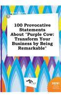 100 Provocative Statements about Purple Cow