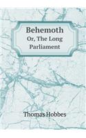 Behemoth Or, the Long Parliament