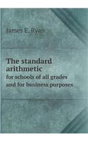 The Standard Arithmetic for Schools of All Grades and for Business Purposes