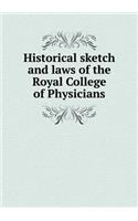 Historical Sketch and Laws of the Royal College of Physicians