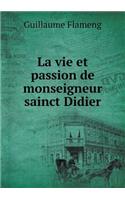 La Vie Et Passion de Monseigneur Sainct Didier