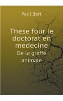 These four le doctorat en medecine De la greffe animale: (French)