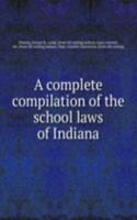 complete compilation of the school laws of Indiana