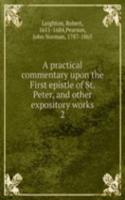 practical commentary upon the First epistle of St. Peter, and other expository works