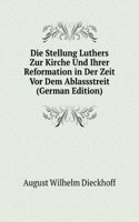 Die Stellung Luthers Zur Kirche Und Ihrer Reformation in Der Zeit Vor Dem Ablassstreit (German Edition)