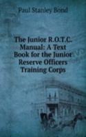 Junior R.O.T.C. Manual: A Text Book for the Junior Reserve Officers Training Corps