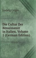 Die Cultur Der Renaissance in Italien, Volume 1 (German Edition)