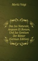 Das Jus Naturale, Aequum Et Bonum, Und Jus Gentium Der Romer (German Edition)