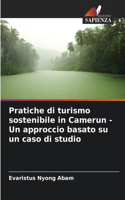 Pratiche di turismo sostenibile in Camerun - Un approccio basato su un caso di studio