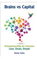Brains Versus Capital - Entrepreneurship For Everyone: Lean, Smart, Simple
