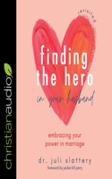 Finding the Hero in Your Husband, Revisited: Embracing Your Power in Marriage