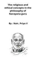 religious and ethical concepts in the philosophy of Narayana guru