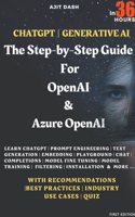 Chatgpt Generative AI - The Step-By-Step Guide For OpenAI & Azure OpenAI In 36 Hrs.