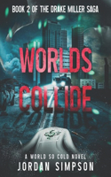 Worlds Collide: Book 2 of the Drake Miller Saga(2 A World So Cold Universe)