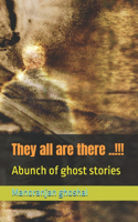 They all are there ..!!!: Abunch of ghost stories
