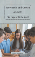 Fastenzeit und Ostern Andacht für Jugendliche 2025